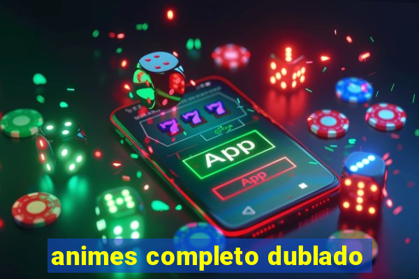 animes completo dublado